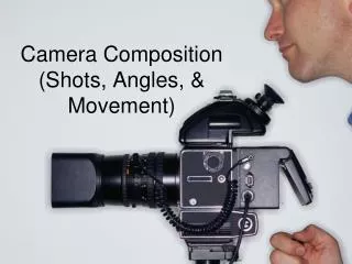Camera Composition (Shots, Angles, &amp; Movement)
