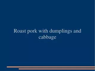 Roast pork with dumplings and cabbage