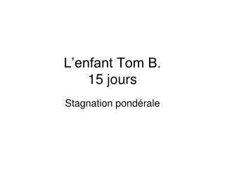 l enfant tom b 15 jours