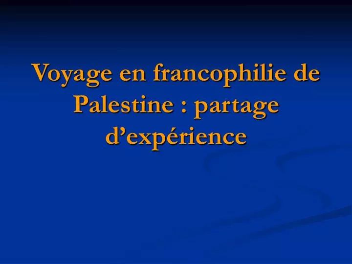 voyage en francophilie de palestine partage d exp rience
