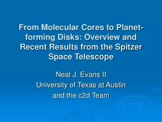 Neal J. Evans II University of Texas at Austin and the c2d Team