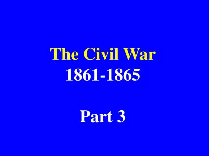 the civil war 1861 1865 part 3