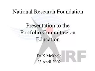 National Research Foundation Presentation to the Portfolio Committee on Education