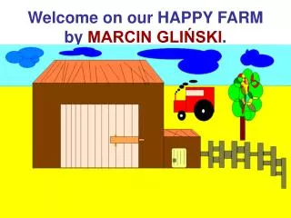 Welcome on our HAPPY FARM by MARCIN GLI?SKI .