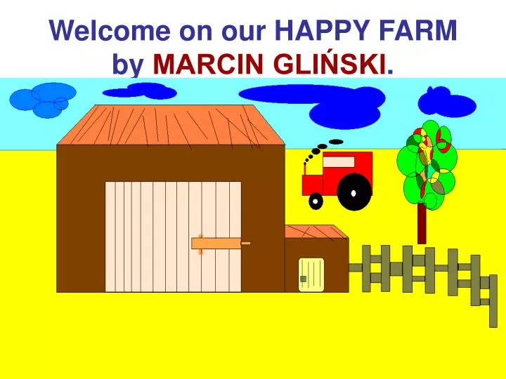 welcome on our happy farm by marcin gli ski