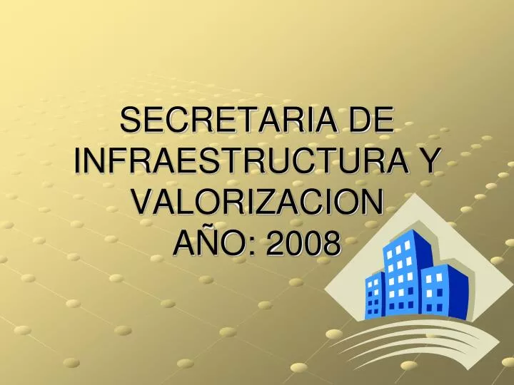 secretaria de infraestructura y valorizacion a o 2008