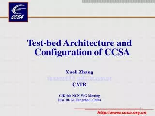 Test-bed Architecture and Configuration of CCSA Xueli Zhang zhangxueli@mail.ritt CATR