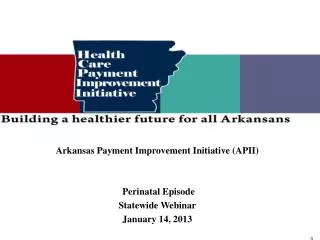 Arkansas Payment Improvement Initiative (APII) Perinatal Episode Statewide Webinar