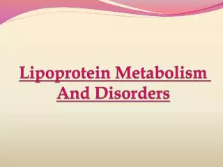 Lipoprotein Metabolism And Disorders