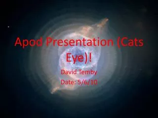 Apod Presentation (Cats Eye)!