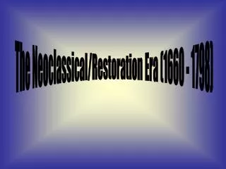 The Neoclassical/Restoration Era (1660 - 1798)