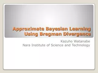 Approximate Bayesian Learning Using Bregman Divergence