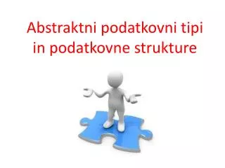 abstraktni podatkovni tipi in podatkovne strukture