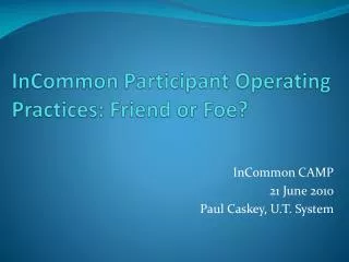 InCommon Participant Operating Practices: Friend or Foe?