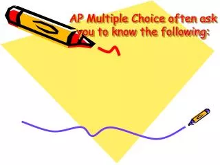 AP Multiple Choice often ask you to know the following: