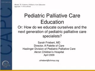 Sarah Friebert, MD Director, A Palette of Care Haslinger Division of Pediatric Palliative Care