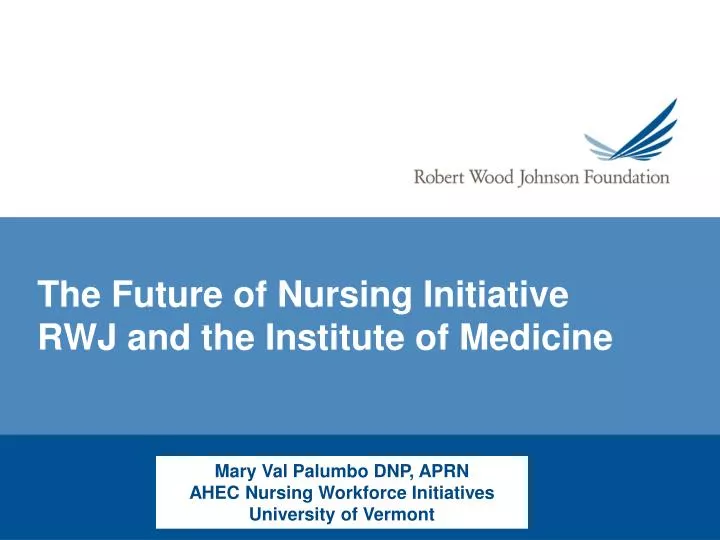the future of nursing initiative rwj and the institute of medicine