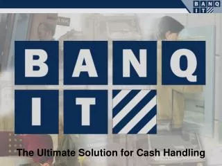 The Ultimate Solution for Cash Handling
