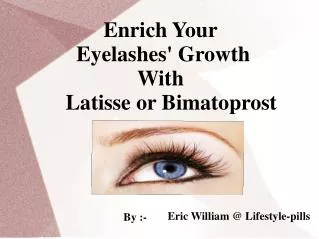 Enrich Your Eyelashes' Growth With Latisse or Bimatoprost