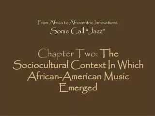 Chapter Two: The Sociocultural Context In Which African-American Music Emerged