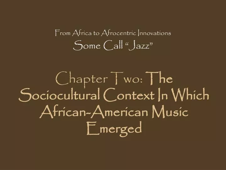 chapter two the sociocultural context in which african american music emerged
