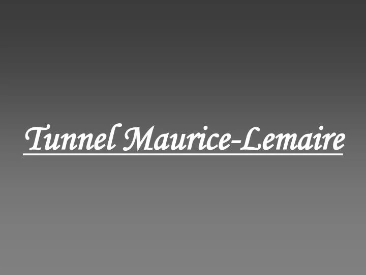 tunnel maurice lemaire