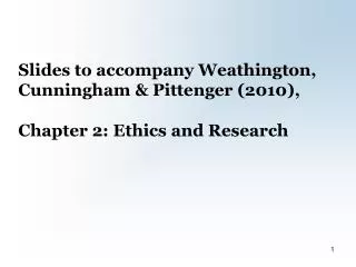 Slides to accompany Weathington, Cunningham &amp; Pittenger (2010), Chapter 2: Ethics and Research