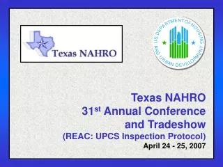 Texas NAHRO 31 st Annual Conference and Tradeshow (REAC: UPCS Inspection Protocol)