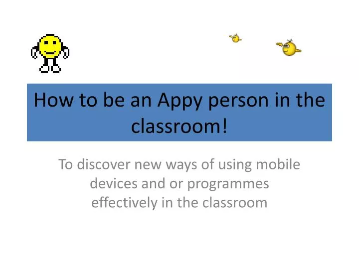 how to be an appy person in the classroom