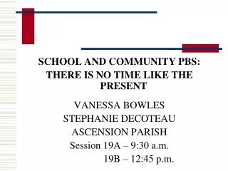 SCHOOL AND COMMUNITY PBS: THERE IS NO TIME LIKE THE PRESENT VANESSA BOWLES STEPHANIE DECOTEAU