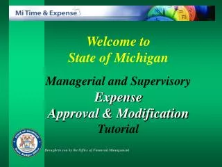 Welcome to State of Michigan Managerial and Supervisory Expense Approval &amp; Modification Tutorial