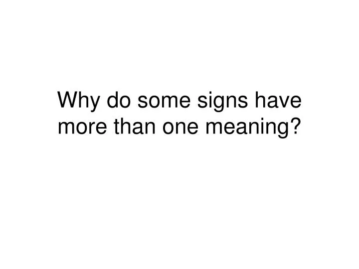 why do some signs have more than one meaning
