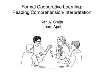 Formal Cooperative Learning: Reading Comprehension/Interpretation Karl A. Smith Laura Apol