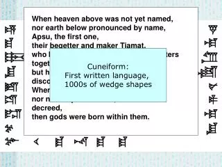 When heaven above was not yet named, nor earth below pronounced by name, Apsu, the first one,