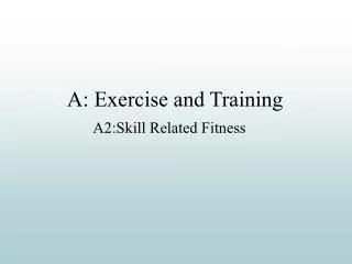 A: Exercise and Training