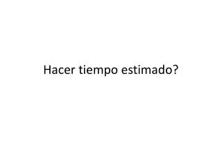 hacer tiempo estimado
