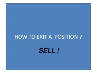 HOW TO EXIT A POSITION ?