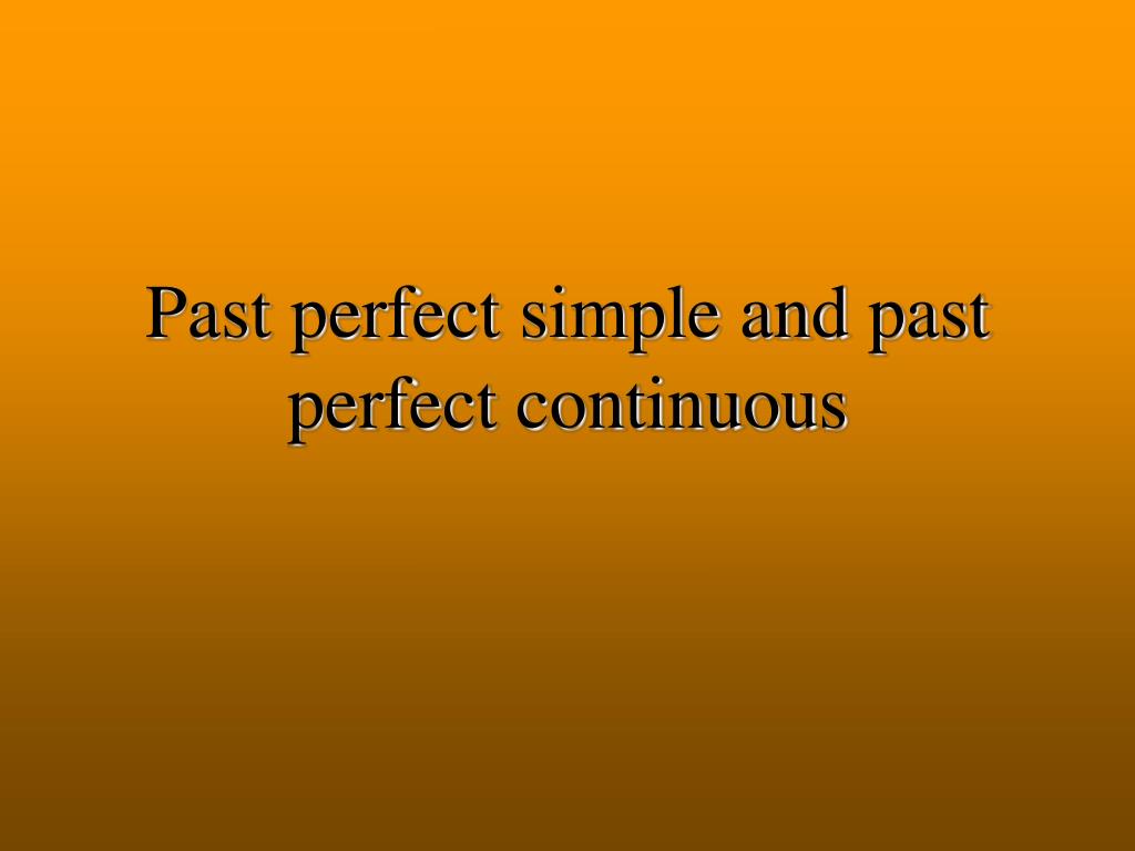 PPT - Past perfect simple and past perfect continuous PowerPoint ...