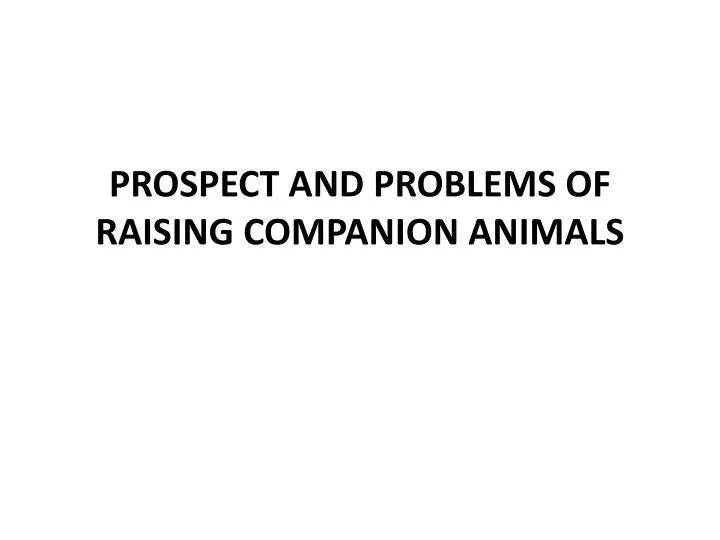 prospect and problems of raising companion animals