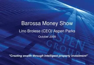 Barossa Money Show Lino Brolese (CEO) Aspen Parks October 2009