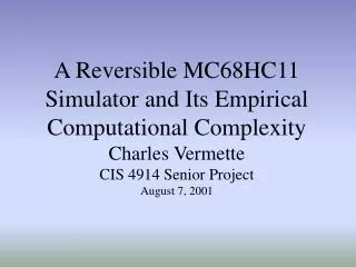 A Reversible MC68HC11 Simulator and Its Empirical Computational Complexity Charles Vermette