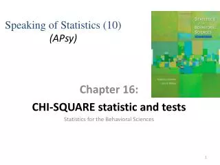 Chapter 16: CHI-SQUARE statistic and tests Statistics for the Behavioral Sciences