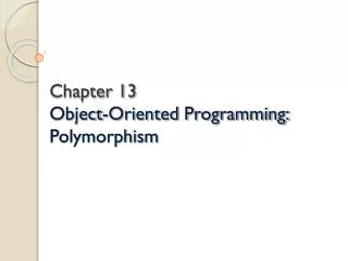 Chapter 13 Object-Oriented Programming: Polymorphism