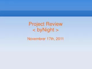 Project Review &lt; byNight &gt; Novembrer 17th, 2011