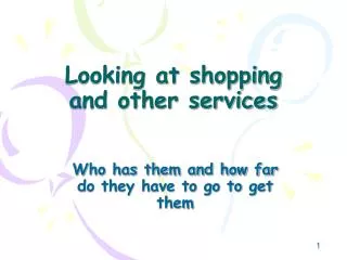 Looking at shopping and other services