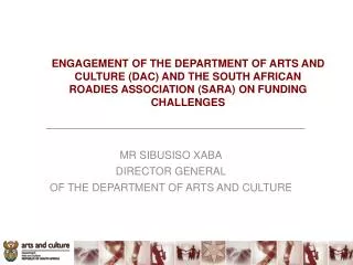 MR SIBUSISO XABA DIRECTOR GENERAL OF THE DEPARTMENT OF ARTS AND CULTURE