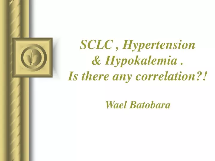 sclc hypertension hypokalemia is there any correlation