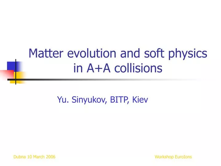 matter evolution and soft physics in a a collisions