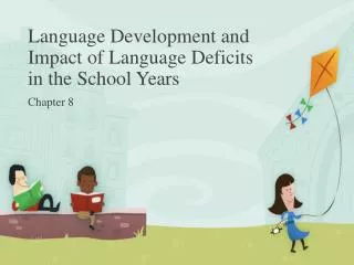 Language Development and Impact of Language Deficits in the School Years