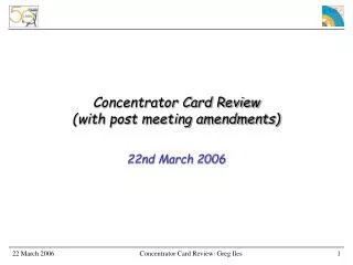 Concentrator Card Review (with post meeting amendments)